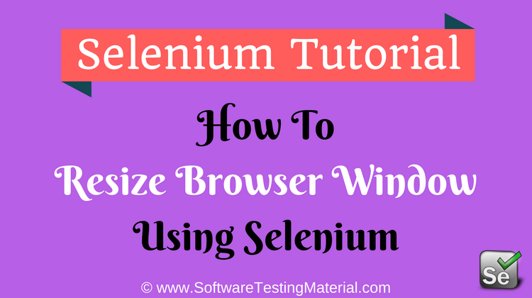How To Resize Browser Window Using Selenium WebDriver