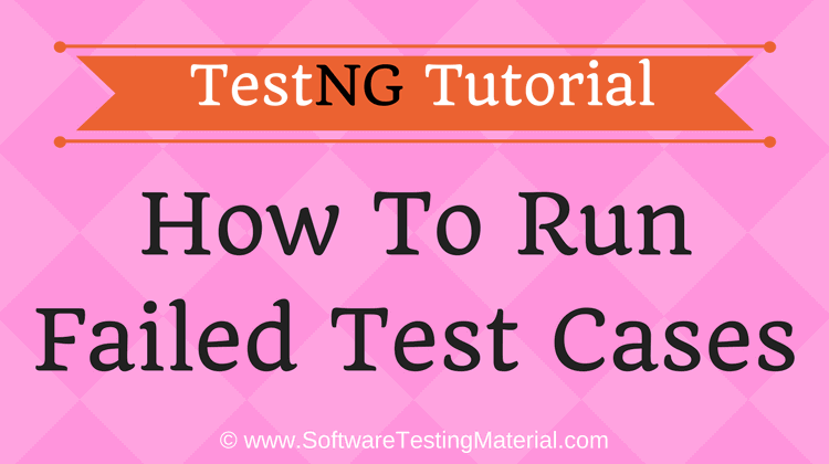 How To Run Failed Test Cases Using TestNG In Selenium WebDriver